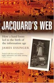 book cover of Jacquard's Web: How a Hand-Loom Led to the Birth of the Information Age by James Essinger