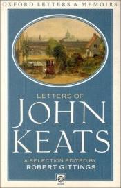 book cover of Letters of John Keats: a new selection; edited by Robert Gittings by Džons Kītss