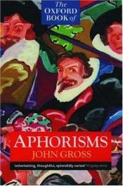 book cover of The Oxford Book of Aphorisms by John Gross (Editor)