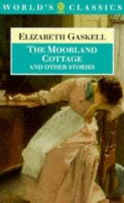 book cover of The Moorland Cottage and Other Stories by Elizabeth Gaskellová