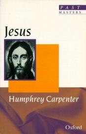 book cover of Jesus (Past Masters) by Humphrey Carpenter