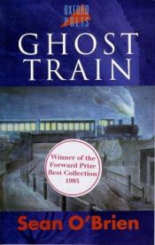 book cover of Ghost Train (Oxford Poets) by Sean O'Brien