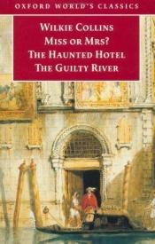 book cover of Miss or Mrs?, The Haunted Hotel, The Guilty River by וילקי קולינס