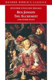 book cover of The Alchemist and Other Plays: "Volpone, or the Fox", "Epicene, or the Silent Woman", "The Alchemist", "Bartholemew by Ben Jonson