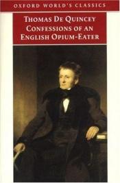 book cover of Confessions of an English Opium-Eater: and Other Writings by 토머스 드 퀸시