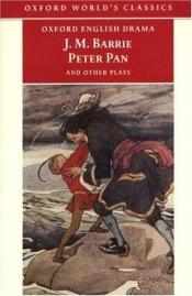book cover of Peter Pan and Other Plays: "The Admirable Crichton", "Peter Pan", "When Wendy Grew Up", "What Every Woman Knows", "Mary Rose" by J.M. Barrie