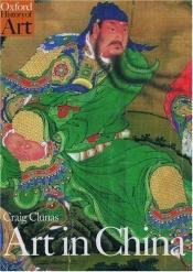 book cover of Art in China (Oxford History of Art Series) by Craig Clunas