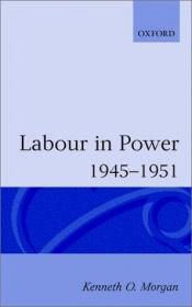 book cover of Labour in power, 1945-1951 by Kenneth O. Morgan