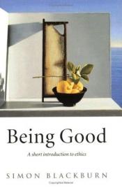 book cover of Being Good Display: An Introduction to Ethics by سیمون بلک‌برن