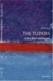 book cover of The Tudors: A Very Short Introduction (Very Short Introduction-20) by John Guy