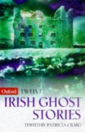 book cover of Twelve Irish ghost stories by Patricia Craig