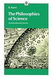 book cover of The Philosophies of Science: An Introductory Survey by Rom Harre