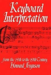 book cover of Keyboard interpretation from the 14th to the 19th century an introduction by Howard Ferguson
