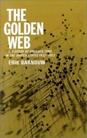 book cover of The Golden Web, a history of broadcasting in the United States, Vol. 2 by Erik Barnouw