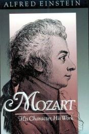 book cover of Mozart : his character, his work by Alfred Einstein