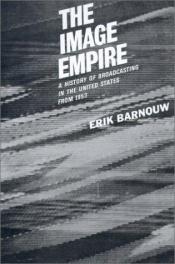 book cover of The Image Empire : A History of Broadcasting in the United States by Erik Barnouw