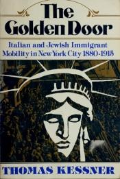 book cover of The golden door : Italian and Jewish immigrant mobility in New York City, 1880-1915 by Thomas Kessner