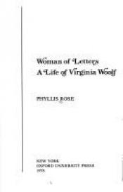 book cover of Woman of Letters: A Life of Virginia Woolf by Phyllis Rose