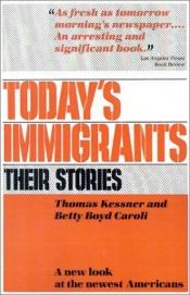 book cover of Today's Immigrants, Their Stories by Thomas Kessner