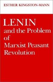 book cover of Lenin and the Problem of Marxist Peasant Revolution by Esther Kingston-Mann