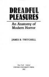 book cover of Dreadful Pleasures: Anatomy of Modern Horror by James B. Twitchell