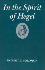 book cover of In the Spirit of Hegel by Robert C. Solomon