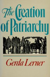 book cover of The Creation of Patriarchy (Women and History Volume I) by Gerda Lerner