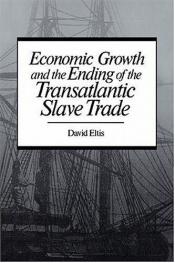 book cover of Economic growth and the ending of the transatlantic slave trade by David Eltis