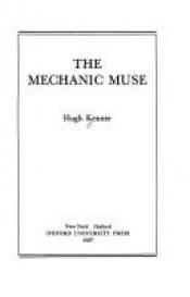 book cover of The mechanic muse by Hugh Kenner