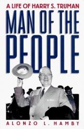 book cover of Man of the People: A Life of Harry S. Truman by Alonzo Hamby