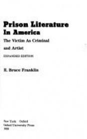 book cover of Prison literature in America : the victim as criminal and artist by H. Bruce Franklin