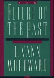 book cover of The future of the past : historical writings by C. Vann Woodward