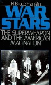 book cover of War Stars: The Superweapon and the American Imagination by H. Bruce Franklin