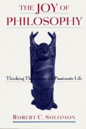 book cover of The joy of philosophy by Robert C. Solomon