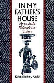book cover of In my Father's house: Africa in the philosophy of culture by Kwame Anthony Appiah