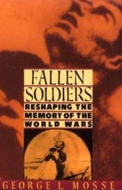 book cover of Fallen Soldiers: Reshaping the Memory of the World Wars by George Mosse
