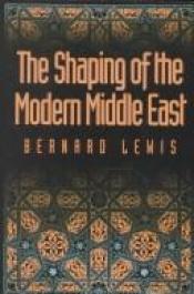 book cover of The shaping of the modern Middle East by Bernard Lewis