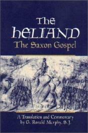 book cover of The Heliand : the Saxon Gospel by Unknown