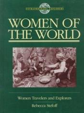 book cover of Women of the world : women travelers and explorers by Rebecca Stefoff