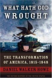 book cover of What Hath God Wrought: The Transformation of America, 1815-1848 (Oxford History of the United States). Copy 2. by Daniel Walker Howe