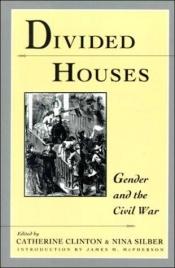 book cover of Divided houses : gender and the Civil War by Catherine Clinton