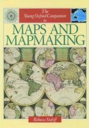 book cover of The Young Oxford Companion to Maps and Mapmaking by Rebecca Stefoff