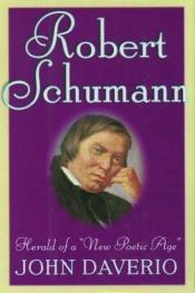 book cover of Robert Schumann: Herald of a "New Poetic Age" by John Daverio