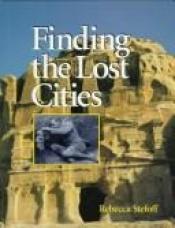 book cover of Finding the Lost Cities by Rebecca Stefoff