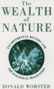 book cover of The Wealth of Nature : Environmental History and the Ecological Imagination by Donald Worster