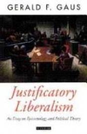 book cover of Justificatory liberalism : an essay on epistemology and political theory by Gerald F Gaus