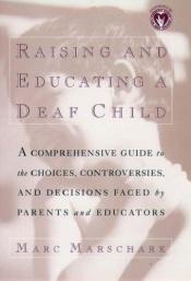 book cover of Raising and Educating a Deaf Child by Marc Marschark