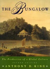 book cover of The Bungalow: The Production of a Global Culture by Anthony D. King