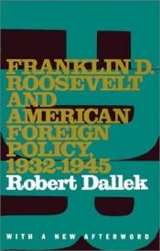 book cover of Franklin D. Roosevelt and American Foreign Policy, 1932-1945 by Robert Dallek