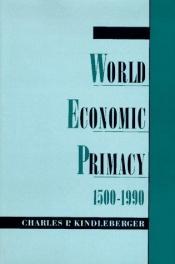 book cover of World Economic Primacy: 1500-1990 by Charles P. Kindleberger